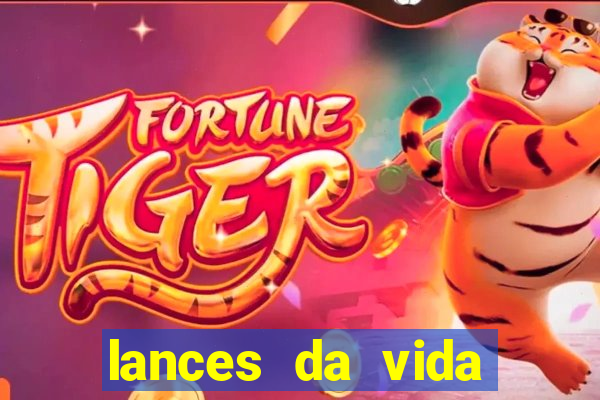 lances da vida assistir online